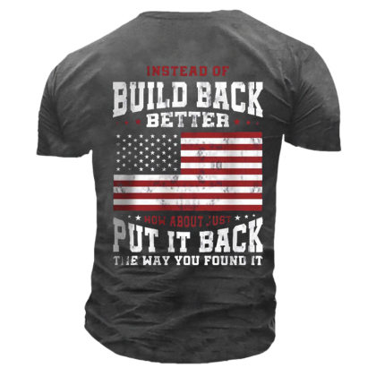 Men's Instead Of Build Back Better How About Just Put It Back The Way You Found It Cotton Tee - Blaroken.com 